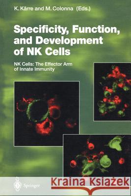 Specificity, Function, and Development of NK Cells: NK Cells: The Effector Arm of Innate Immunity Kärre, Klas 9783642468612 Springer