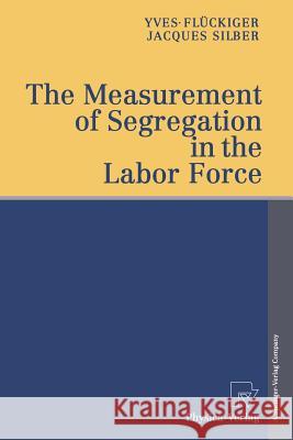 The Measurement of Segregation in the Labor Force Yves F Jacques Silber 9783642470424