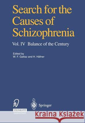 Search for the Causes of Schizophrenia: Vol. IV Balance of the Century Gattaz, Wagner F. 9783642470783