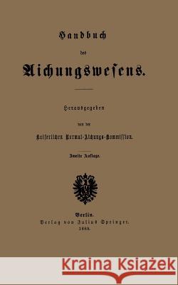 Handbuch Des Aichungswesens Kaiserlichen Normal-Aichungs-Kommission 9783642470950 Springer
