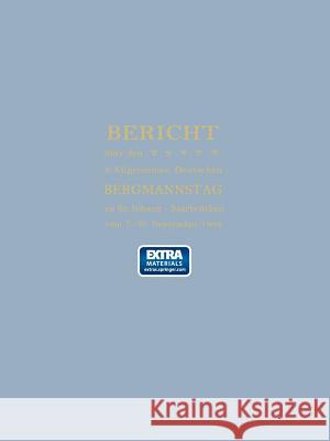 Bericht Über Den 9. Allgemeinen Deutschen Bergmannstag Johann, St 9783642470974 Springer