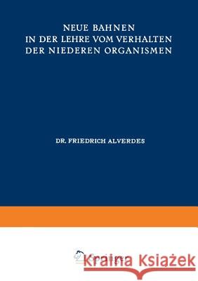 Neue Bahnen in Der Lehre Vom Verhalten Der Niederen Organismen Alverdes, Friedrich 9783642471018 Springer