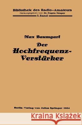 Der Hochfrequenz -Verstärker: Ein Leitfaden Für Radio-Techniker Baumgart, Max 9783642471100