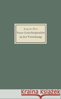 Neue Gesichtspunkte in Der Vererbung Bier, August 9783642471193