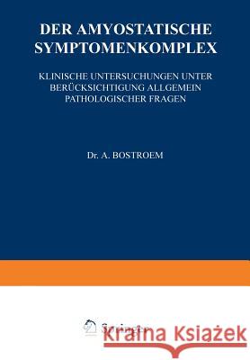 Der Amyostatische Symptomenkomplex: Klinische Untersuchungen Unter Berücksichtigung Allgemein Pathologischer Fragen Bostroem, A. 9783642471346 Springer