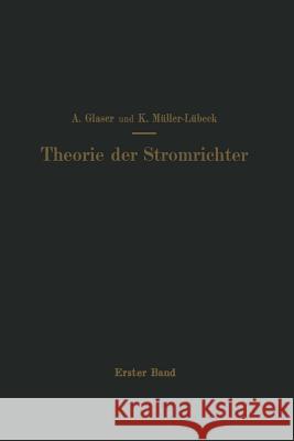 Einführung in Die Theorie Der Stromrichter: Erster Band Elektrotechnische Grundlagen Glaser, A. 9783642471759