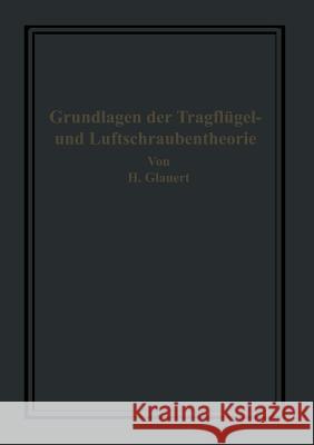 Die Grundlagen Der Tragflügel- Und Luftschraubentheorie Glauert, H. 9783642471766 Springer