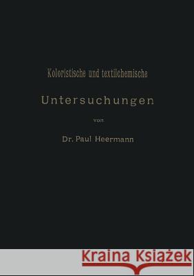 Koloristische Und Textilchemische Untersuchungen Heermann, Paul 9783642471919