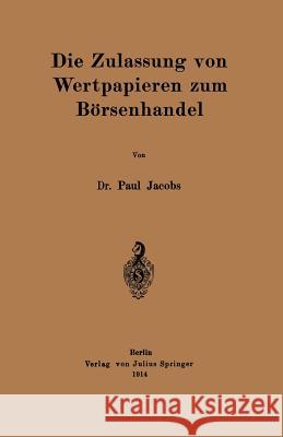 Die Zulassung Von Wertpapieren Zum Börsenhandel Jacobs, Paul 9783642471988