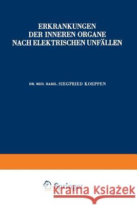 Erkrankungen Der Inneren Organe Nach Elektrischen Unfällen Koeppen, Siegfried 9783642472152 Springer
