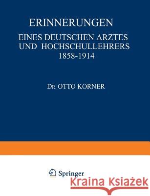 Erinnerungen: Eines Deutschen Arztes Und Hochschullehrers 1858-1914 Na, Körner 9783642472213 Springer