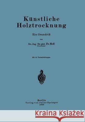 Künstliche Holztrocknung: Ein Grundriß Moll, Fr 9783642472442 Springer