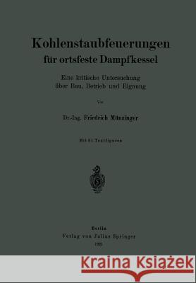 Kohlenstaubfeuerungen Für Ortsfeste Dampfkessel: Eine Kritische Untersuchung Über Bau, Betrieb Und Eignung Münzinger, Friedrich 9783642472497 Springer