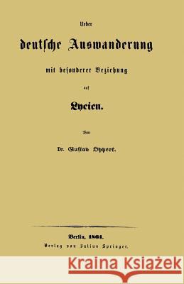 Ueber Deutsche Auswanderung Mit Besonderer Beziehung Auf Lycien Oppert, Gustav 9783642472534