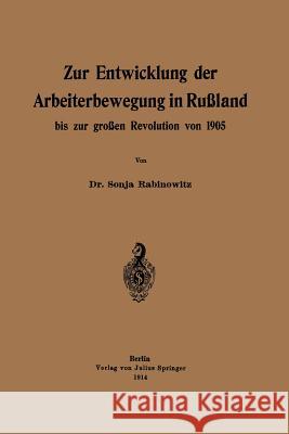 Zur Entwicklung Der Arbeiterbewegung in Rußland Bis Zur Großen Revolution Von 1905 Rabinowitz, Sonja 9783642472657 Springer