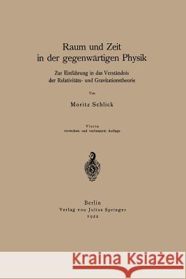 Raum Und Zeit in Der Gegenwärtigen Physik: Zur Einführung in Das Verständnis Der Relativitäts- Und Gravitationstheorie Schlick, Moritz 9783642472848