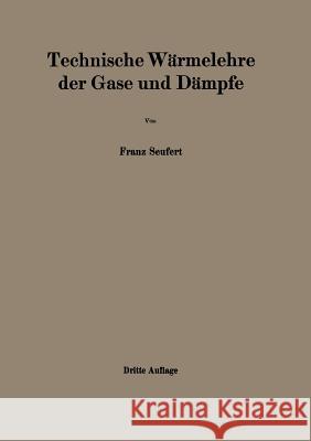 Technische Wärmelehre Der Gase Und Dämpfe: Eine Einführung Für Ingenieure Und Studierende Seufert, Franz 9783642472930 Springer
