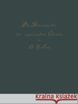 Die Arzneimittel Der Organischen Chemie: Für Ärzte, Apotheker Und Chemiker Thoms, Hermann 9783642473074