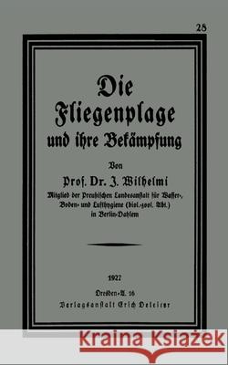 Die Fliegenplage und ihre Bekämpfung Wilhelmi, J. 9783642473234 Springer