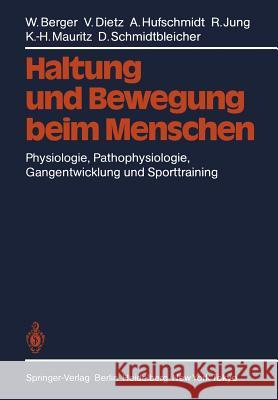 Haltung Und Bewegung Beim Menschen: Physiologie, Pathophysiologie, Gangentwicklung Und Sporttraining Berger, W. 9783642475214 Springer