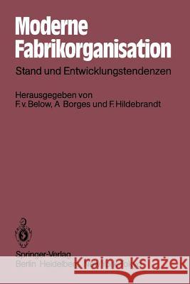 Moderne Fabrikorganisation: Stand Und Entwicklungstendenzen Below, Fritz Von 9783642475375 Springer