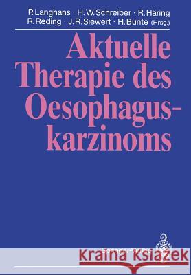Aktuelle Therapie Des Oesophaguskarzinoms P. Langhans H. W. Schreiber R. Haring 9783642475856 Springer