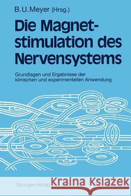 Magnetstimulation Des Nervensystems: Grundlagen Und Ergebnisse Der Klinischen Und Experimentellen Anwendung Meyer, Bernd-Ulrich 9783642476037