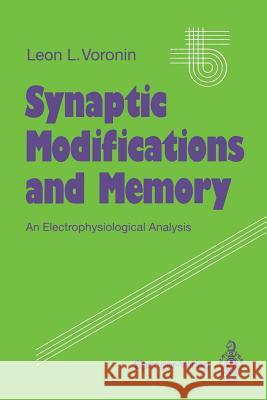 Synaptic Modifications and Memory: An Electrophysiological Analysis Voronin, Leon L. 9783642476198