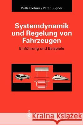 Systemdynamik Und Regelung Von Fahrzeugen: Einführung Und Beispiele Kortüm, Willi 9783642476259