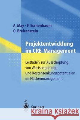 Projektentwicklung Im Cre-Management: Leitfaden Zur Ausschöpfung Von Wertsteigerungs- Und Kostensenkungspotentialen Im Flächenmanagement May, Alexander 9783642476419 Springer