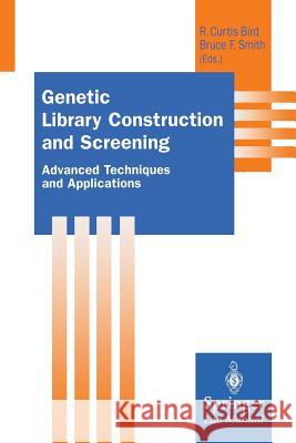 Genetic Library Construction and Screening: Advanced Techniques and Applications Bird, R. C. 9783642477331 Springer