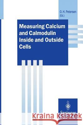 Measuring Calcium and Calmodulin Inside and Outside Cells Ole H. Petersen 9783642477379 Springer