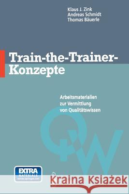 Train-The-Trainer-Konzepte: Arbeitsmaterialien Zur Vermittlung Von Qualitätswissen Zink, Klaus J. 9783642477676