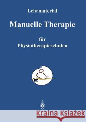 Manuelle Therapie: Lehrmaterialien Für Den Unterricht an Physiotherapie - Schulen Graf-Baumann, T. 9783642477690