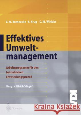 Effektives Umweltmanagement: Arbeitsprogramm Für Den Betrieblichen Entwicklungsprozeß Brennecke, Volker M. 9783642477713 Springer