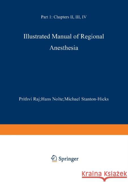 Illustrated Manual of Regional Anesthesia: Part 1: Transparencies 1–28 P. Prithri Raj, Hans Nolte, Michael Stanton-Hicks, MD, Wolfgang Rost, Gina Sonntag-O'Brien, M.F. Bassler 9783642477997 Springer-Verlag Berlin and Heidelberg GmbH & 