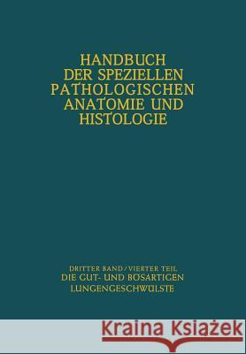 Atmungswege Und Lungen: Vierter Teil Die Gut- Und Bösartigen Lungengeschwülste Eck, Hermann 9783642478413 Springer