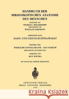 Harn- Und Geschlechtsapparat: Dritter Teil Weibliche Genitalorgane Das Ovarium Ergänzung Zu Band VII/1 Watzka, Max 9783642479823 Springer