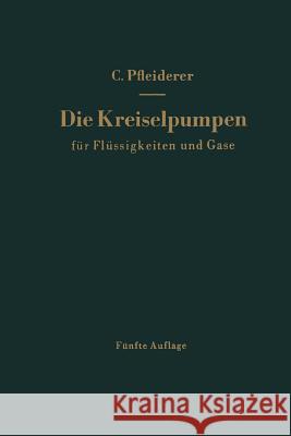 Die Kreiselpumpen Für Flüssigkeiten Und Gase: Wasserpumpen, Ventilatoren, Turbogebläse Turbokompressoren Pfleiderer, Carl 9783642481710 Springer