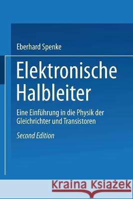 Elektronische Halbleiter: Eine Einführung in Die Physik Der Gleichrichter Und Transistoren Spenke, Eberhard 9783642482458 Springer