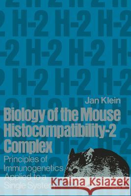 Biology of the Mouse Histocompatibility-2 Complex: Principles of Immunogenetics Applied to a Single System De Klein, J. 9783642482892 Springer