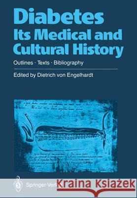 Diabetes Its Medical and Cultural History: Outlines -- Texts -- Bibliography Engelhardt, Dietrich V. 9783642483660