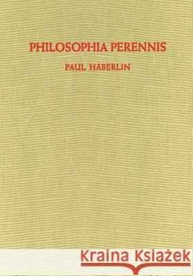 Philosophia Perennis: Eine Zusammenfassung Häberlin, Paul 9783642484650 Springer