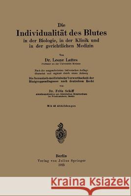 Die Individualität Des Blutes in Der Biologie, in Der Klinik Und in Der Gerichtlichen Medizin: Die Forensisch-Medizinische Verwertbarkeit Der Blutgrup Lattes, Fritz 9783642484834 Springer