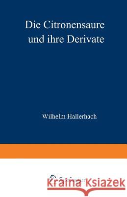 Die Citronensäure Und Ihre Derivate Hallerbach, Wilhelm 9783642485077 Springer