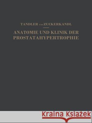 Studien Zur Anatomie Und Klinik Der Prostatahypertrophie Julius Tandler Otto Zuckerkandl 9783642485206 Springer