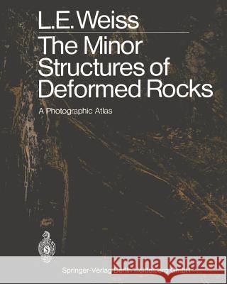 The Minor Structures of Deformed Rocks: A Photographic Atlas Weiss, Lionel E. 9783642486111 Springer