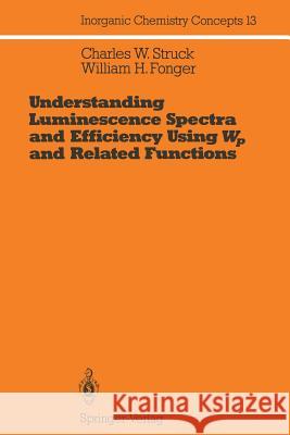 Understanding Luminescence Spectra and Efficiency Using Wp and Related Functions Charles W. Struck William H. Fonger 9783642486319 Springer