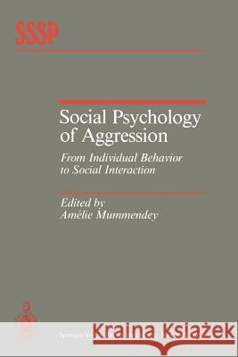 Social Psychology of Aggression: From Individual Behavior to Social Interaction Mummendey, A. 9783642489211 Springer