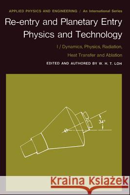 Re-Entry and Planetary Entry Physics and Technology: I / Dynamics, Physics, Radiation, Heat Transfer and Ablation Loh, W. H. T. 9783642489297 Springer